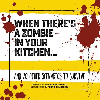 Cuando hay un zombi en tu cocina..: Y otros 20 escenarios para sobrevivir - When There's a Zombie in Your Kitchen . . .: And 20 Other Scenarios to Survive