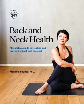 La salud de la espalda y el cuello: Guía de la Clínica Mayo para tratar y prevenir el dolor de espalda y cuello - Back and Neck Health: Mayo Clinic Guide to Treating and Preventing Back and Neck Pain