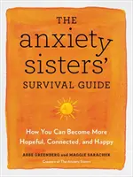 Guía de supervivencia para hermanas ansiosas: cómo ser más optimista, conectada y feliz - Anxiety Sisters' Survival Guide - How You Can Become More Hopeful, Connected, and Happy