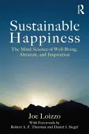 Felicidad sostenible: La ciencia mental del bienestar, el altruismo y la inspiración - Sustainable Happiness: The Mind Science of Well-Being, Altruism, and Inspiration