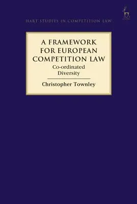 Un marco para el Derecho europeo de la competencia: La diversidad ordenada - A Framework for European Competition Law: Co-Ordinated Diversity