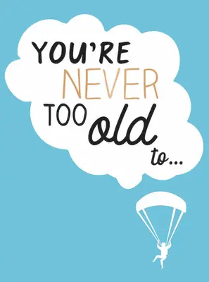 Nunca se es demasiado viejo para... - You're Never Too Old To...