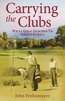 Llevar los palos: Lo que el golf nos enseña sobre ética - Carrying the Clubs: What Golf Teaches Us about Ethics