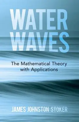 Ondas de agua: La Teoría Matemática con Aplicaciones - Water Waves: The Mathematical Theory with Applications