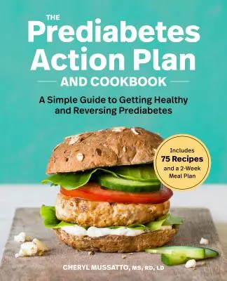 Plan de acción y libro de cocina para la prediabetes: Una guía sencilla para estar sano y revertir la prediabetes - The Prediabetes Action Plan and Cookbook: A Simple Guide to Getting Healthy and Reversing Prediabetes