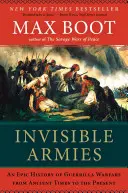 Ejércitos invisibles: Una historia épica de la guerra de guerrillas desde la Antigüedad hasta nuestros días - Invisible Armies: An Epic History of Guerrilla Warfare from Ancient Times to the Present