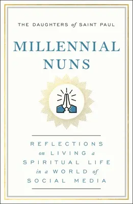 Monjas milenarias: Reflexiones sobre una vida espiritual en un mundo de redes sociales - Millennial Nuns: Reflections on Living a Spiritual Life in a World of Social Media