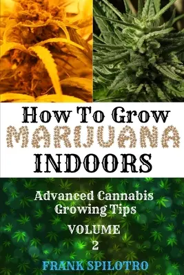 Cómo cultivar marihuana en interior: Consejos avanzados para el cultivo de cannabis - How to Grow Marijuana Indoors: Advanced Cannabis Growing Tips