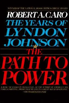 El camino hacia el poder: los años de Lyndon Johnson I - The Path to Power: The Years of Lyndon Johnson I