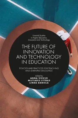 El futuro de la innovación y la tecnología en la educación: Políticas y prácticas para la excelencia en la enseñanza y el aprendizaje - The Future of Innovation and Technology in Education: Policies and Practices for Teaching and Learning Excellence