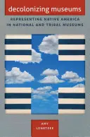 La descolonización de los museos: La representación de los nativos americanos en los museos nacionales y tribales - Decolonizing Museums: Representing Native America in National and Tribal Museums