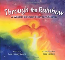 A través del arco iris: Un cuento de cumpleaños Waldorf para niños - Through the Rainbow: A Waldorf Birthday Story for Children