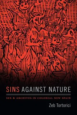 Pecados contra natura: Sexo y archivos en la Nueva España colonial - Sins Against Nature: Sex and Archives in Colonial New Spain