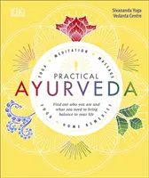 Ayurveda práctico - Descubre quién eres y qué necesitas para equilibrar tu vida - Practical Ayurveda - Find Out Who You Are and What You Need to Bring Balance to Your Life