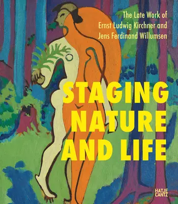 Escenificación de la naturaleza y la vida: Las últimas obras de Ernst Ludwig Kirchner y Jens Ferdinand Willumsen - Staging Nature and Life: The Late Works of Ernst Ludwig Kirchner and Jens Ferdinand Willumsen