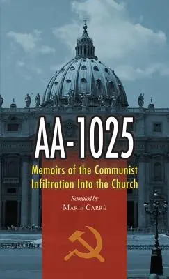 AA-1025: Memorias de la infiltración comunista en la Iglesia - AA-1025: Memoirs of the Communist Infiltration Into the Church