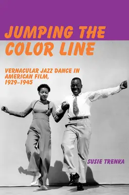 Jumping the Color Line: La danza vernácula del jazz en el cine estadounidense, 1929-1945 - Jumping the Color Line: Vernacular Jazz Dance in American Film, 1929-1945