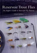Reservoir Trout Flies: Guía del pescador de truchas para la pesca con mosca - Reservoir Trout Flies: An Angler's Guide to Successful Fly Patterns