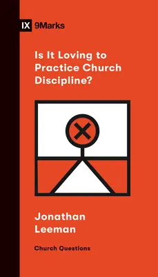 ¿Es amoroso practicar la disciplina eclesiástica? - Is It Loving to Practice Church Discipline?