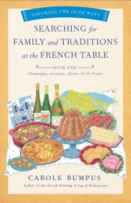 En busca de la familia y las tradiciones en la mesa francesa, Libro primero (Regiones de Champaña, Alsacia, Lorena y París) - Searching for Family and Traditions at the French Table, Book One (Champagne, Alsace, Lorraine, and Paris Regions)