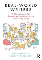 Escritores del mundo real: Un manual para enseñar a escribir a niños de 7 a 11 años - Real-World Writers: A Handbook for Teaching Writing with 7-11 Year Olds