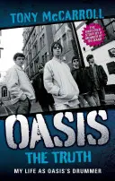 Oasis: La verdad: mi vida como batería de Oasis - Oasis: The Truth: My Life as Oasis's Drummer