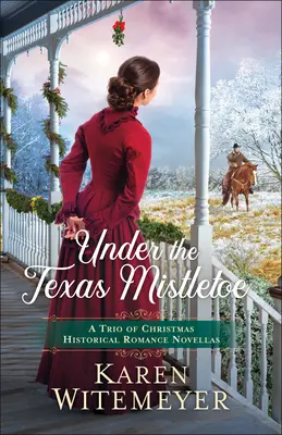 Bajo el muérdago de Texas: Un trío de novelas románticas históricas navideñas - Under the Texas Mistletoe: A Trio of Christmas Historical Romance Novellas