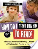 ¿Cómo enseño a leer a este niño? Enseñar a leer y escribir a niños pequeños con autismo, desde la fonética hasta la fluidez - How Do I Teach This Kid to Read?: Teaching Literacy Skills to Young Children with Autism, from Phonics to Fluency