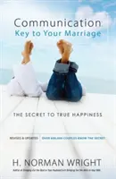 La comunicación: La clave de tu matrimonio: El secreto de la verdadera felicidad - Communication: Key to Your Marriage: The Secret to True Happiness