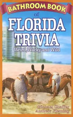 Bathroom Book of Florida Trivia: Weird, Wacky and Wild (El libro del baño de las curiosidades de Florida: extrañas, locas y salvajes) - Bathroom Book of Florida Trivia: Weird, Wacky and Wild