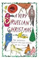 Una Navidad muy rusa: Los mejores cuentos rusos de todos los tiempos - A Very Russian Christmas: The Greatest Russian Holiday Stories of All Time