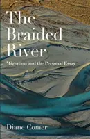 El río trenzado: La migración y el ensayo personal - The Braided River: Migration and the Personal Essay