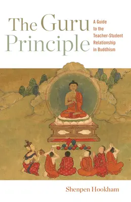 El principio del gurú: Guía de la relación maestro-alumno en el budismo - The Guru Principle: A Guide to the Teacher-Student Relationship in Buddhism