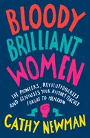 Mujeres malditamente brillantes: pioneras, revolucionarias y genios que tu profesor de Historia olvidó mencionar - Bloody Brilliant Women - The Pioneers, Revolutionaries and Geniuses Your History Teacher Forgot to Mention