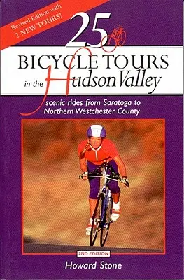 25 excursiones en bicicleta por el valle del Hudson: Paseos panorámicos desde Saratoga hasta el norte de Westchester - 25 Bicycle Tours in the Hudson Valley: Scenic Rides from Saratoga to Northern Westchester Country