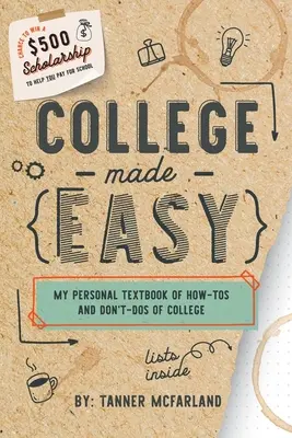 College Made Easy: Mi libro de texto personal sobre lo que hay que hacer y lo que no hay que hacer en la universidad - College Made Easy: My Personal Textbook of How-To's and Don't-Do's of College