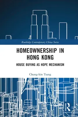 La propiedad de la vivienda en Hong Kong: la compra de vivienda como mecanismo de esperanza - Homeownership in Hong Kong: House Buying as Hope Mechanism