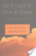 Aire y luz y tiempo y espacio: Cómo escriben los académicos de éxito - Air & Light & Time & Space: How Successful Academics Write