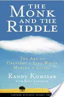 El monje y el acertijo: El arte de crear una vida mientras se hace una vida - The Monk and the Riddle: The Art of Creating a Life While Making a Life