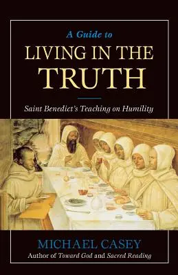 Guía para vivir en la verdad: la enseñanza de San Benito sobre la humildad - A Guide to Living in the Truth: St. Benedict's Teaching on Humility