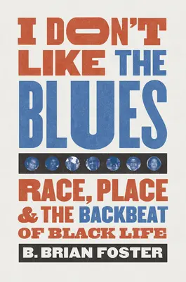 No me gusta el blues: Raza, lugar y el ritmo de la vida negra - I Don't Like the Blues: Race, Place, and the Backbeat of Black Life