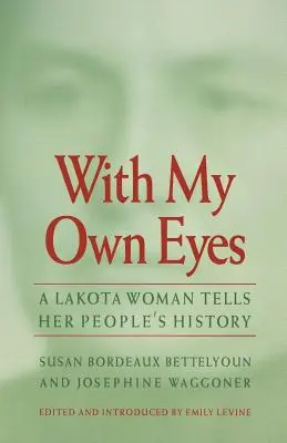 Con mis propios ojos: una mujer lakota cuenta la historia de su pueblo - With My Own Eyes: A Lakota Woman Tells Her People's History