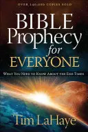 Profecía Bíblica para Todos: Lo que debe saber sobre el fin de los tiempos - Bible Prophecy for Everyone: What You Need to Know about the End Times