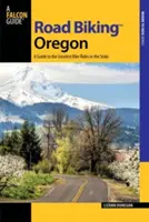 Road Biking Oregon: Guía de los mejores recorridos en bicicleta del estado - Road Biking Oregon: A Guide to the Greatest Bike Rides in the State