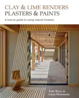 Revocos, enlucidos y pinturas de arcilla y cal, 9: Guía práctica para el uso de acabados naturales - Clay and Lime Renders, Plasters and Paints, 9: A How-To Guide to Using Natural Finishes