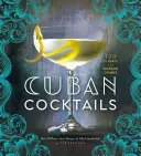 Cócteles Cubanos: 100 tragos clásicos y modernos - Cuban Cocktails: 100 Classic and Modern Drinks