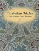 Puntadas isabelinas - Guía de la costura histórica inglesa - Elizabethan Stitches - A Guide to Historic English Needlework