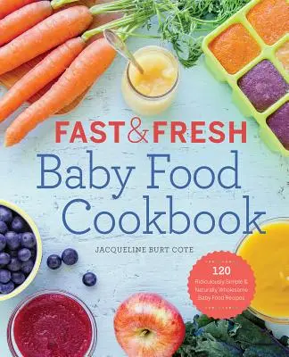 Fast & Fresh Baby Food Cookbook: 120 recetas de comida para bebés ridículamente sencillas y naturalmente sanas - Fast & Fresh Baby Food Cookbook: 120 Ridiculously Simple and Naturally Wholesome Baby Food Recipes