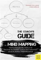 The Coach's Guide to Mind Mapping: Las herramientas fundamentales para convertirse en un entrenador experto y maximizar el rendimiento de sus jugadores - The Coach's Guide to Mind Mapping: The Fundamental Tools to Become an Expert Coach and Maximize Your Players' Performance