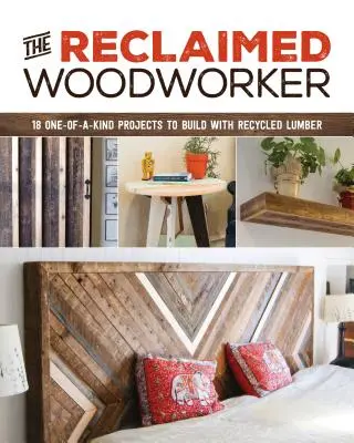 The Reclaimed Woodworker: 21 proyectos únicos para construir con madera reciclada - The Reclaimed Woodworker: 21 One-Of-A-Kind Projects to Build with Recycled Lumber